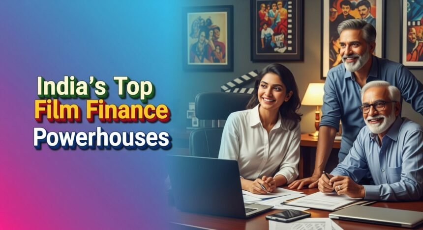 Top 10 Film Financing Companies in India 2025